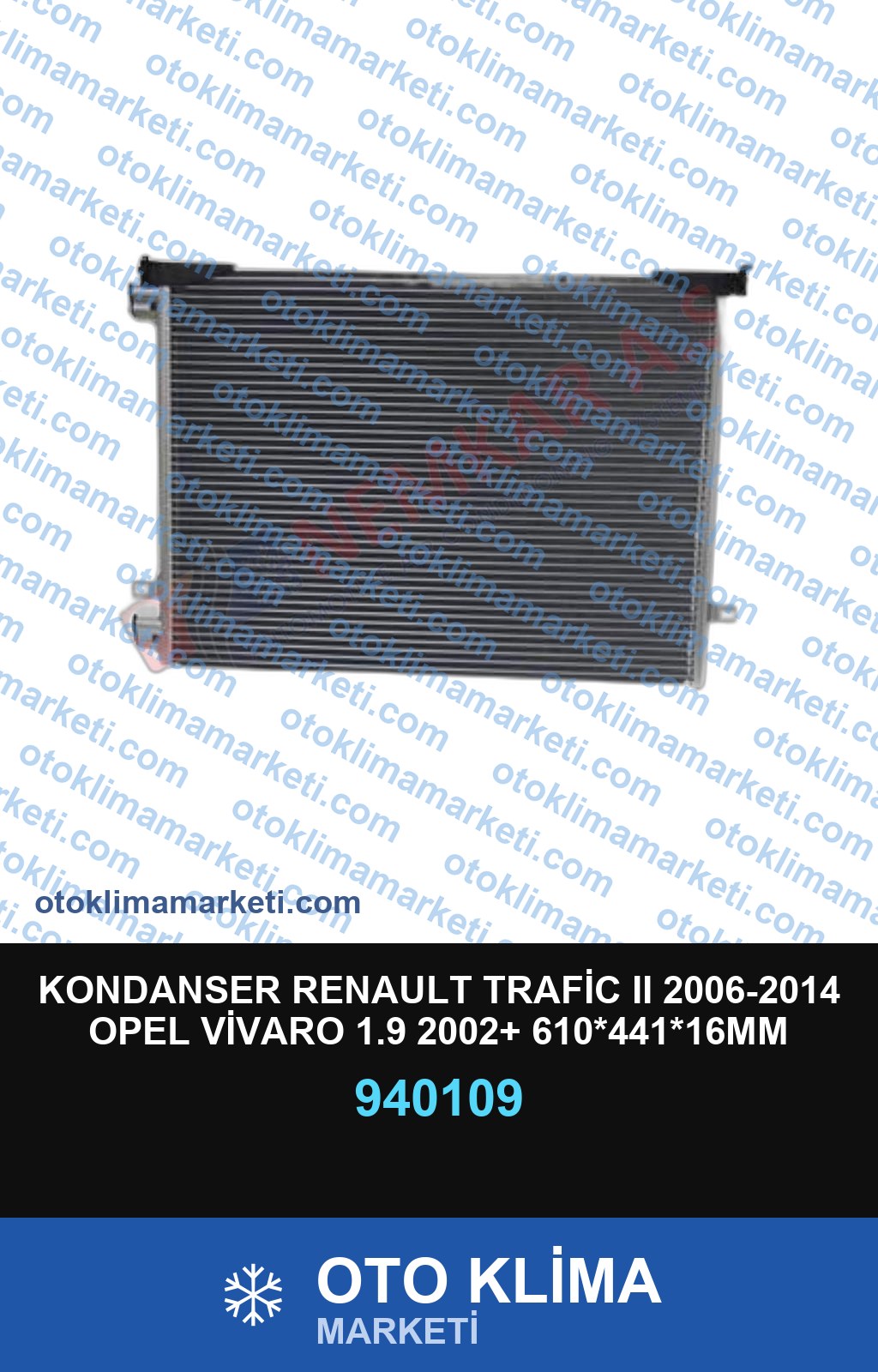 KONDANSER RENAULT TRAFİC II 2006-2014 OPEL VİVARO 1.9 2002+ 610*441*16MM
