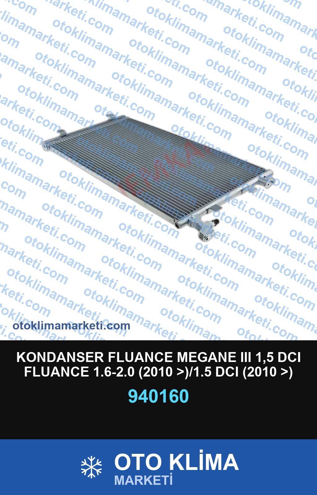 KONDANSER FLUANCE MEGANE III 1,5 DCI FLUANCE 1.6-2.0 (2010 >)/1.5 DCI (2010 >) MEGANE III 1.2-1.4-1.6-2.0 (2008 >) 1. DCI-1.6 DCI-1.9 DCI-2.0 DCI (2008 >)