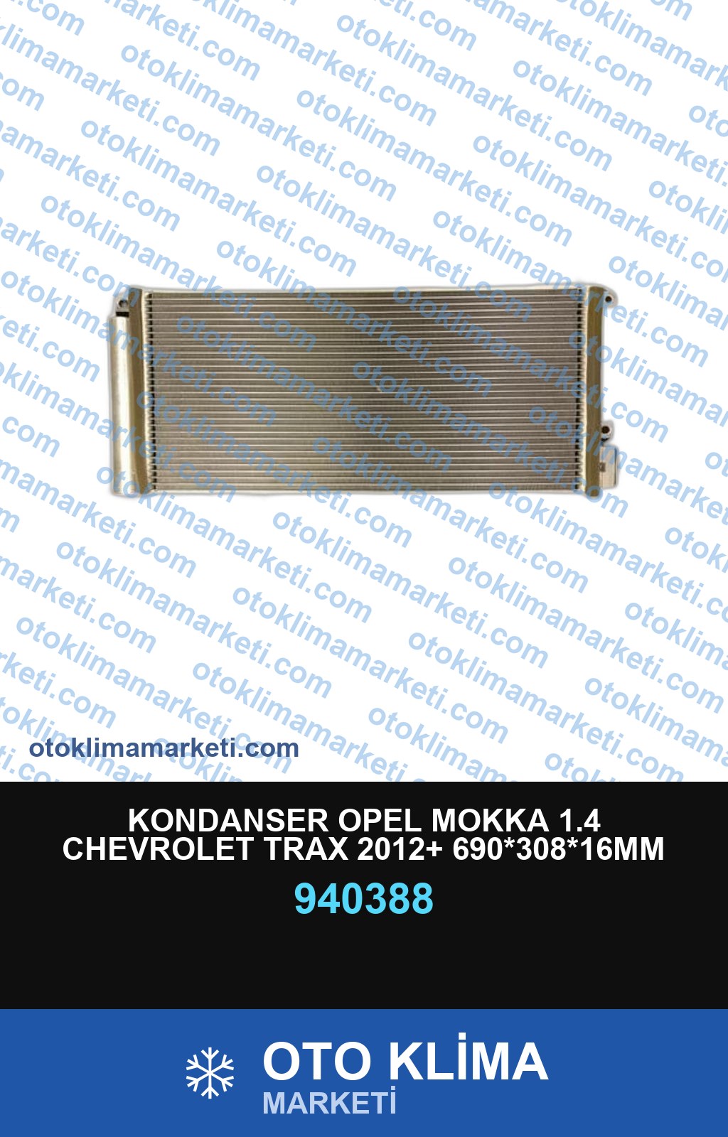 KONDANSER OPEL MOKKA 1.4 CHEVROLET TRAX 2012+ 690*308*16MM