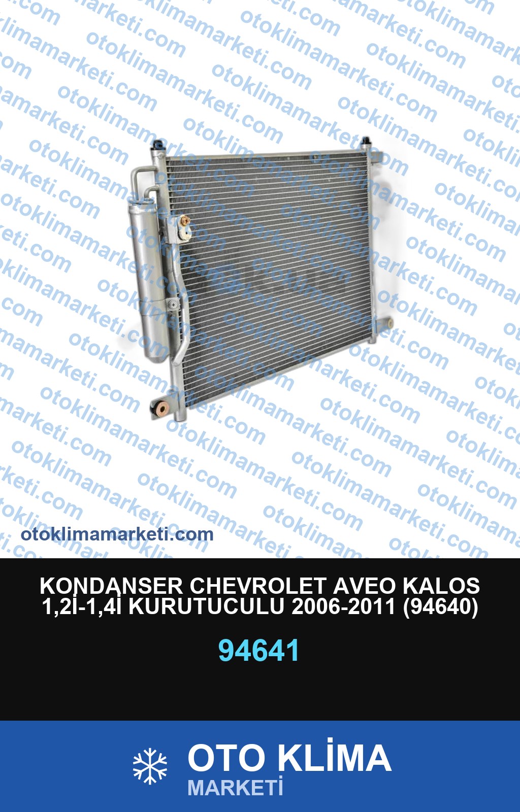 KONDANSER CHEVROLET AVEO KALOS 1,2İ-1,4İ KURUTUCULU 2006-2011 (94640)