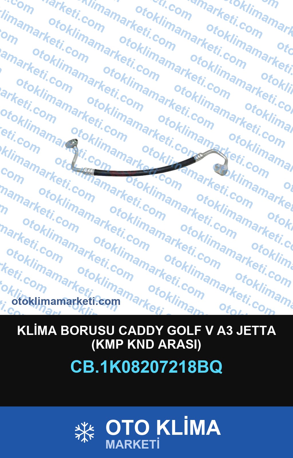 KLİMA BORUSU CADDY GOLF V A3 JETTA (KMP KND ARASI)