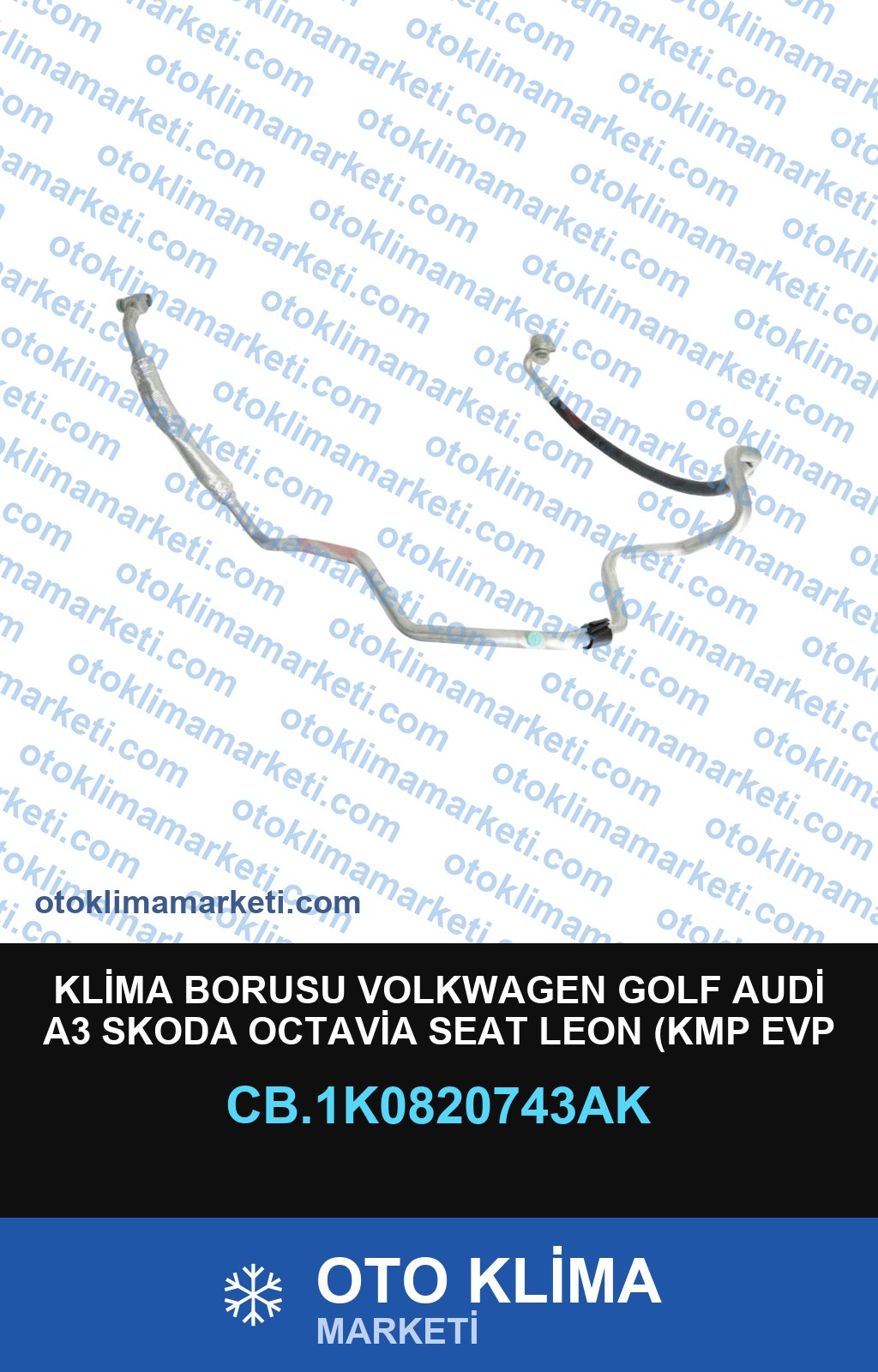 KLİMA BORUSU VOLKWAGEN GOLF AUDİ A3 SKODA OCTAVİA SEAT LEON (KMP EVP ARASI) OEM: 1K0820743AK OEM: 1K0820743AK KOMPRESÖR - EVAPORATÖR OEM: 1K0820743AK