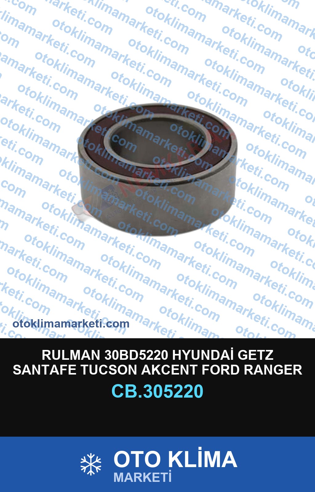 RULMAN 30BD5220 HYUNDAİ GETZ SANTAFE TUCSON AKCENT FORD RANGER KİA ERA FORD COURİER