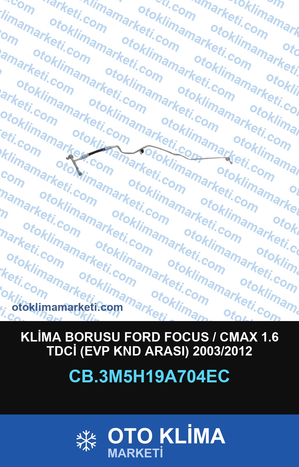 KLİMA BORUSU FORD FOCUS / CMAX 1.6 TDCİ (EVP KND ARASI) 2003/2012
