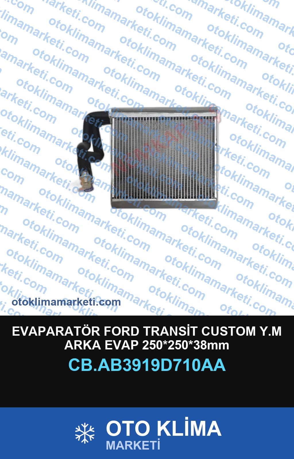 EVAPARATÖR FORD TRANSİT CUSTOM Y.M ARKA EVAP 250*250*38mm