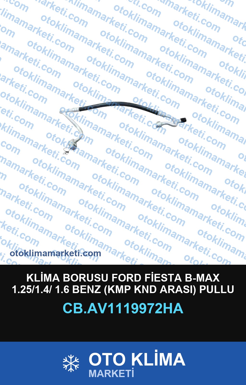 KLİMA BORUSU FORD FİESTA B-MAX 1.25/1.4/ 1.6 BENZ (KMP KND ARASI) PULLU TİP