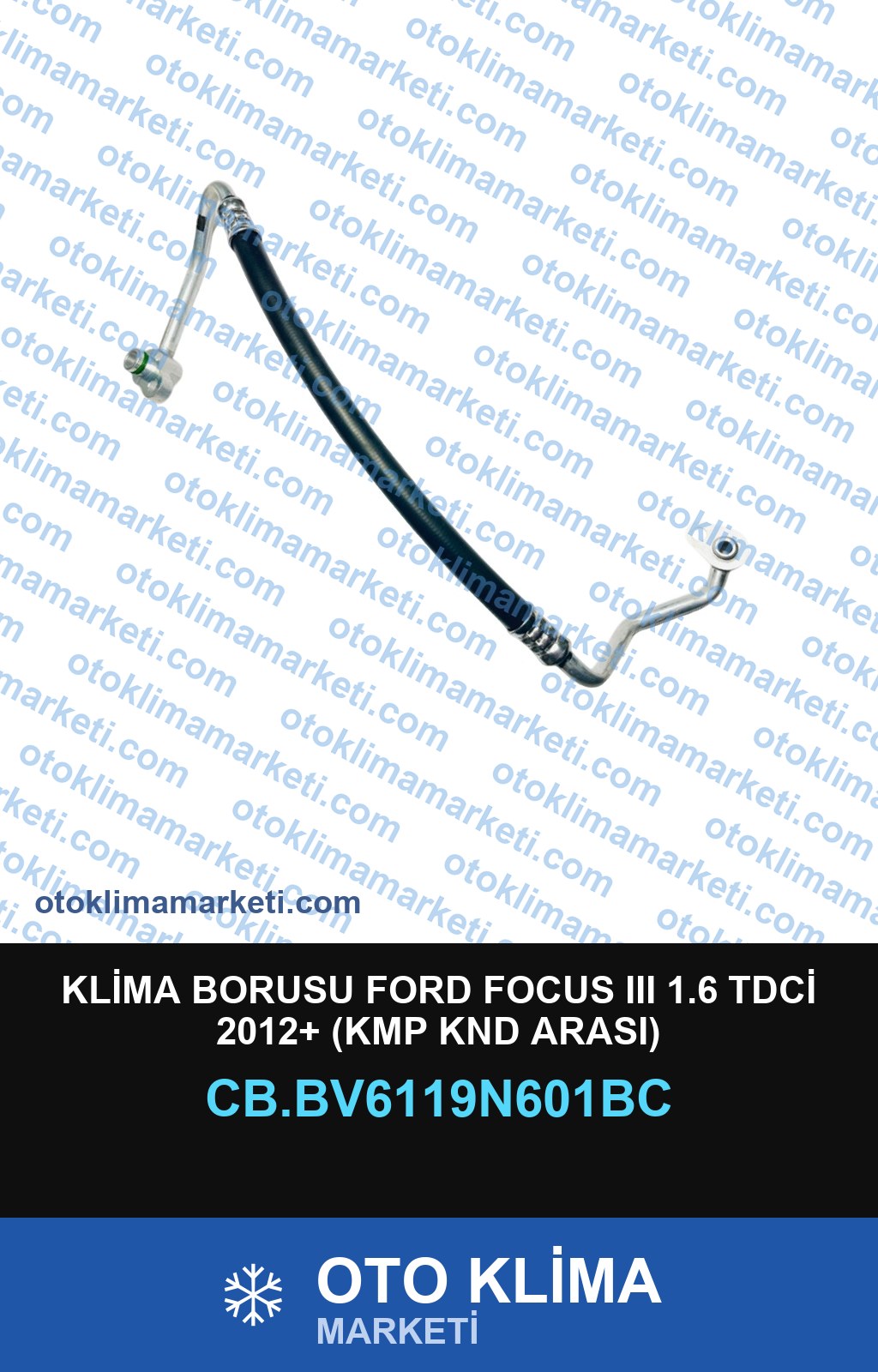 KLİMA BORUSU FORD FOCUS III 1.6 TDCİ 2012+ (KMP KND ARASI)