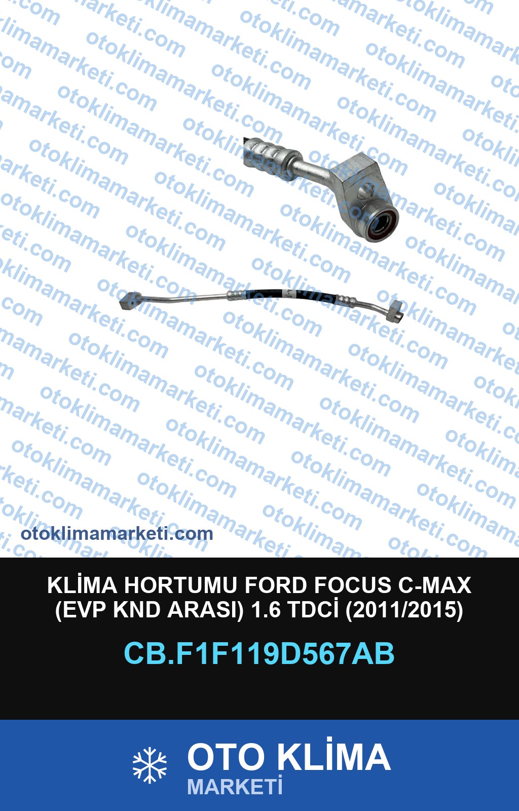 KLİMA HORTUMU FORD FOCUS C-MAX (EVP KND ARASI) 1.6 TDCİ (2011/2015)