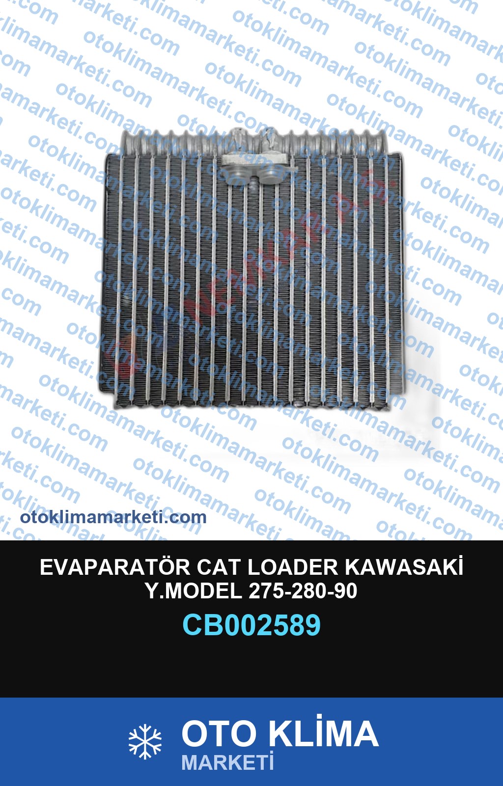 EVAPARATÖR CAT LOADER KAWASAKİ Y.MODEL 275-280-90