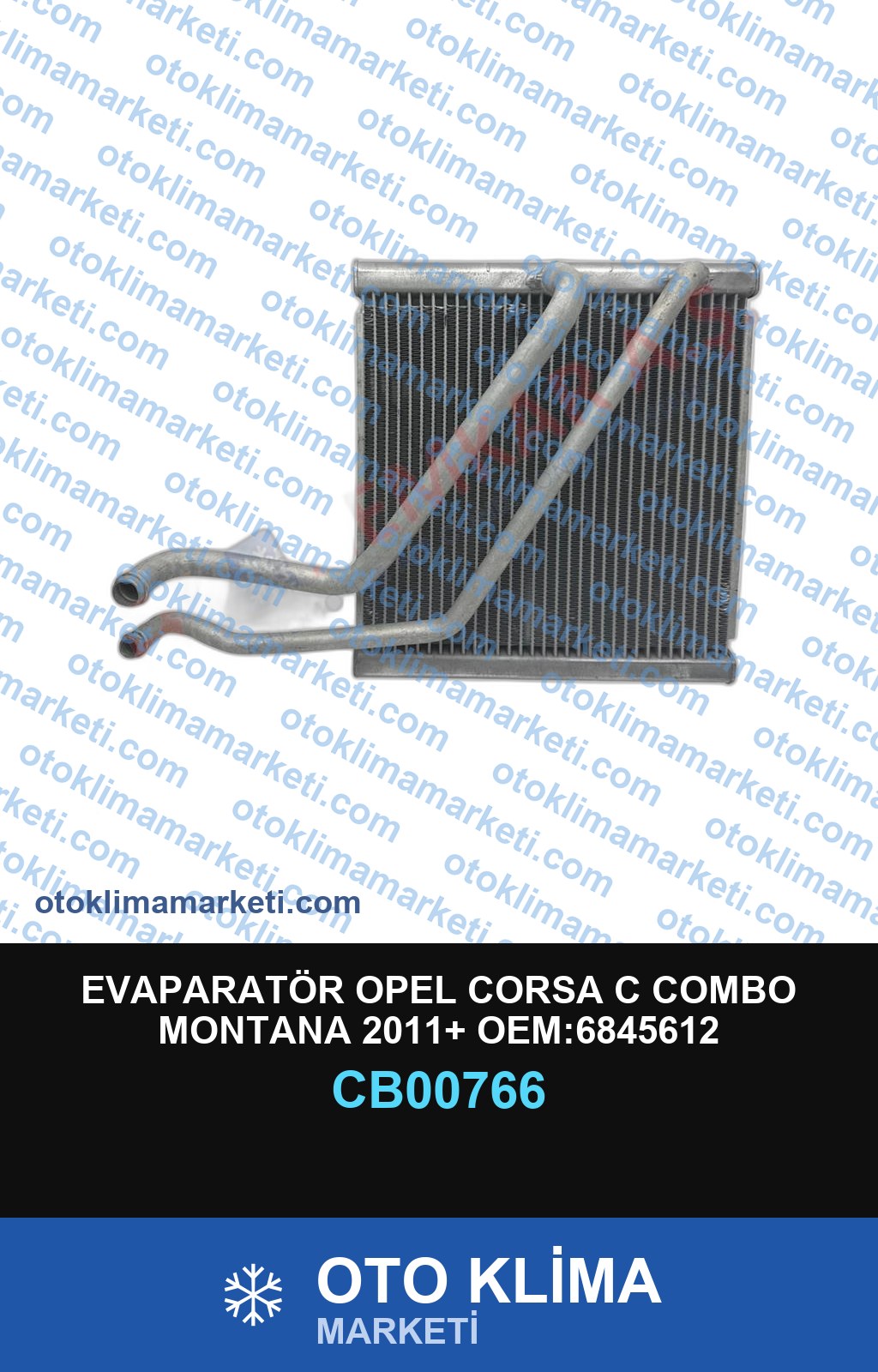 EVAPARATÖR OPEL CORSA C COMBO MONTANA 2011+ OEM:6845612