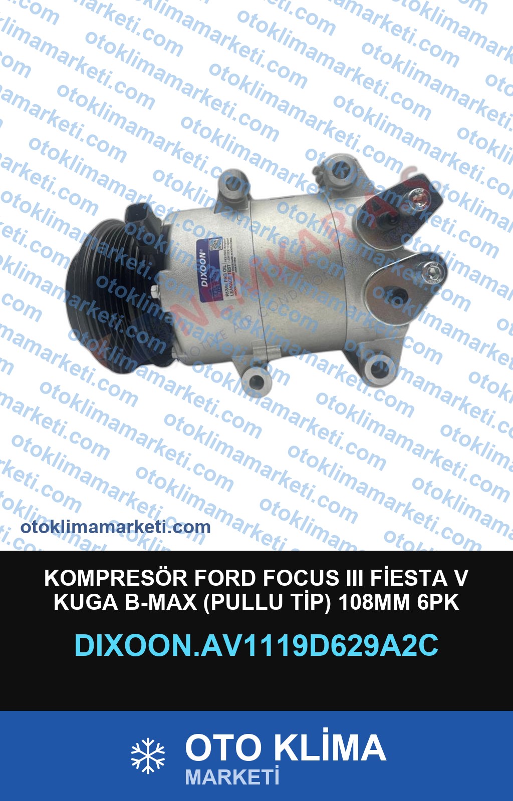 KOMPRESÖR FORD FOCUS III FİESTA V KUGA B-MAX (PULLU TİP) 108MM 6PK