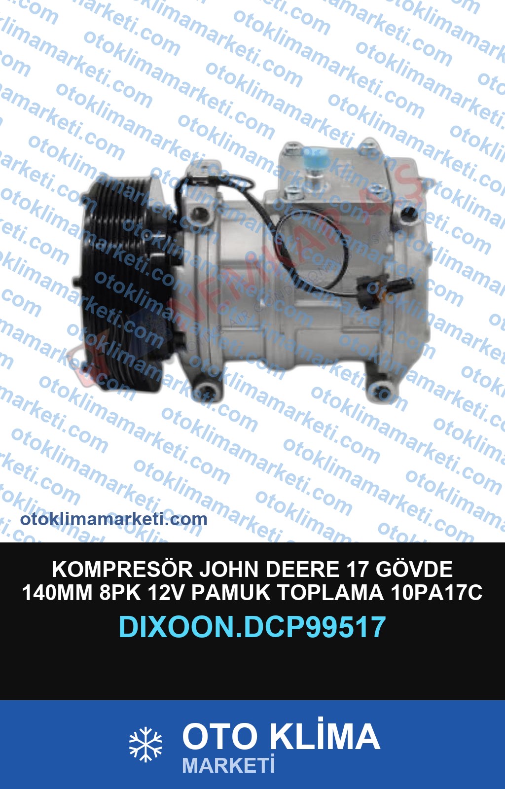 KOMPRESÖR JOHN DEERE 17 GÖVDE 140MM 8PK 12V PAMUK TOPLAMA 10PA17C