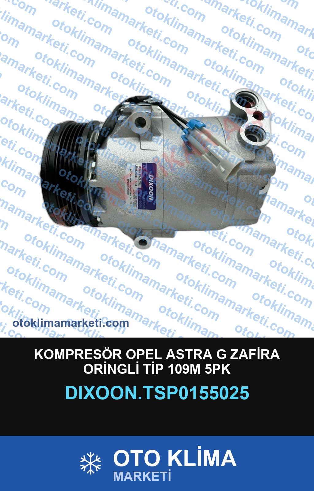 KOMPRESÖR OPEL ASTRA G ZAFİRA ORİNGLİ TİP 109M 5PK