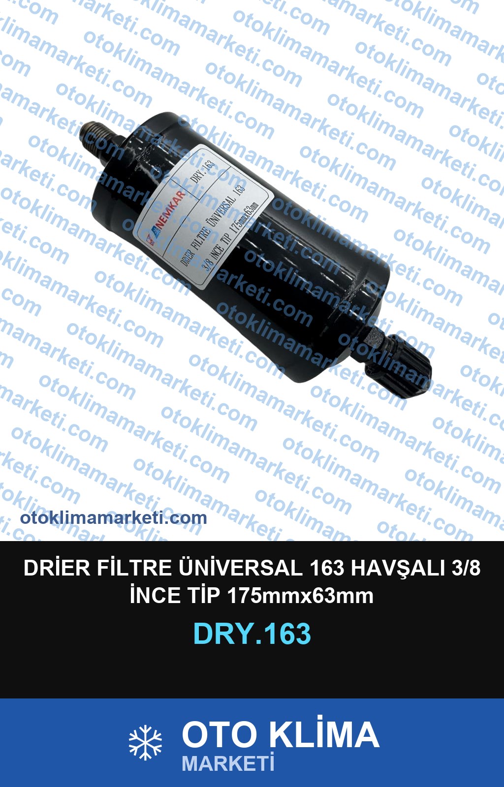 DRİER FİLTRE ÜNİVERSAL 163 HAVŞALI 3/8 İNCE TİP 175mmx63mm