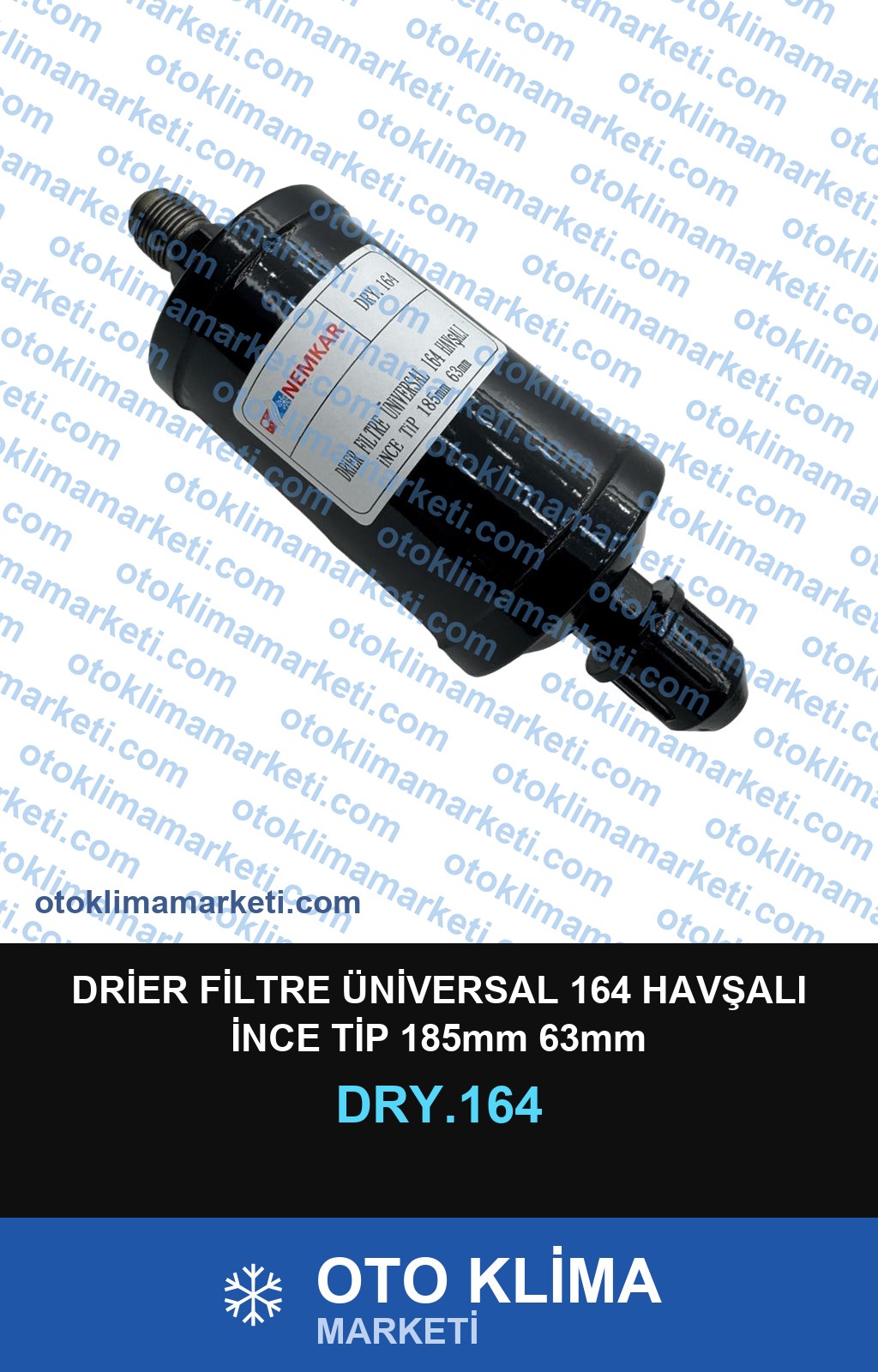 DRİER FİLTRE ÜNİVERSAL 164 HAVŞALI İNCE TİP 185mm 63mm