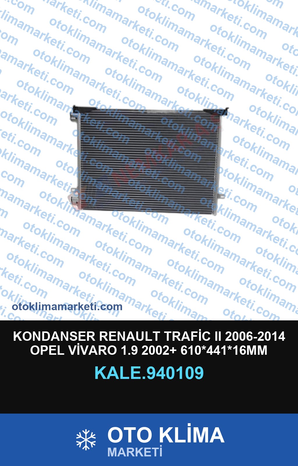 KONDANSER RENAULT TRAFİC II 2006-2014 OPEL VİVARO 1.9 2002+ 610*441*16MM