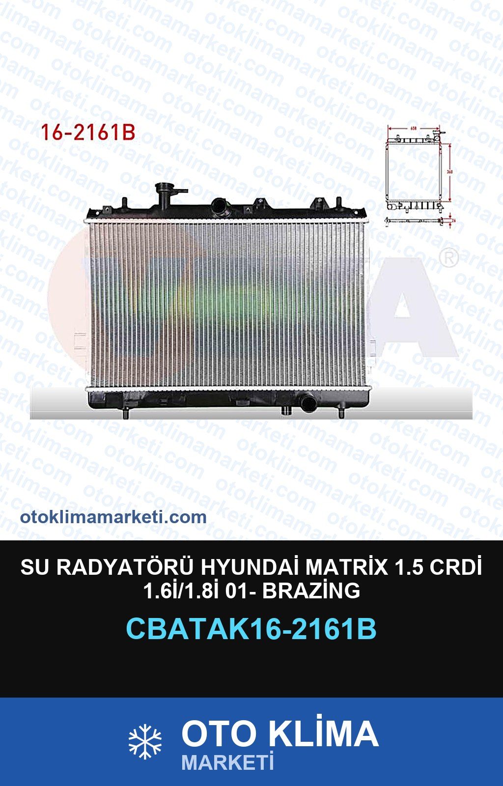 Su Radyatörü Hyundai Matrix 1.5 CRDİ 1.6İ/1.8İ 01- Brazing — SU RADYATÖRÜ — VEKA marka — Uyumlu: HYUNDAI